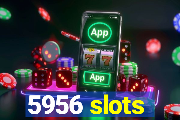 5956 slots